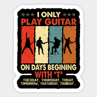 Vintage I Only Play Guitar On Days Beginning With T Tuesday Thursday Today Tomorrow... Sticker